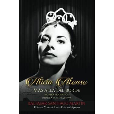 Imagem de Alicia Alonso: más allá del borde: Primera parte (1920-1959)