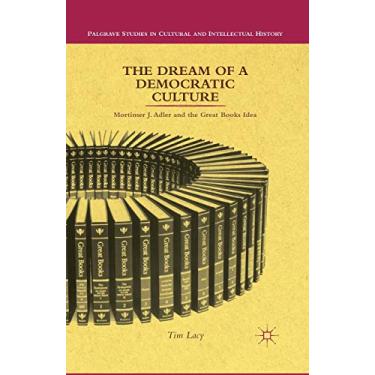 Imagem de The Dream of a Democratic Culture: Mortimer J. Adler and the Great Books Idea