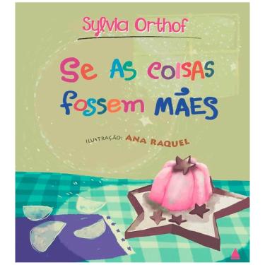 Imagem de Livro - Se as Coisas Fossem Mães - Sylvia Orthof