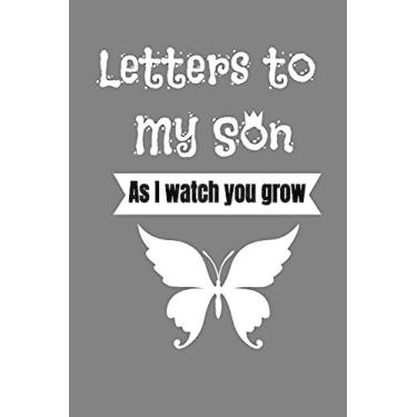 Imagem de Letters to My Son As I watch you grow: Keepsake Notebook for Dads and Moms, Step-Dads, GrandDads to record the different stages of their boys life as he grows
