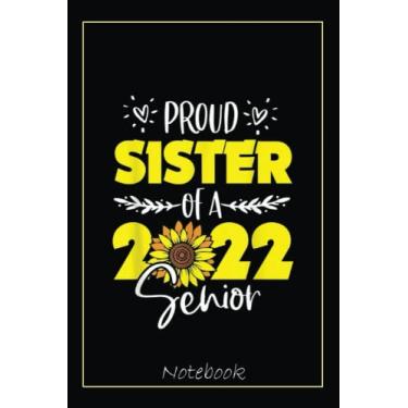 Imagem de Sunflower Proud Sister Of Senior 2022 Graduate 22 Notebook: Graduation Gift Diary For Notes, Congratulations, Graduate Journal, Gold Graduate Gifts, Graduation Journal, 6x9 college ruled notebook