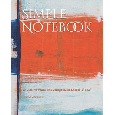 Imagem de Simple Notebook: For Creative Minds: 240 College Ruled Sheets- 8" x 10"