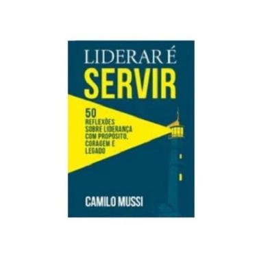 Imagem de Liderar É Servir: 50 Reflexões Sobre Liderança Com Propósito, Coragem E Legado