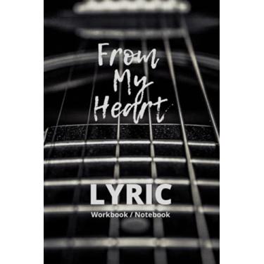 Imagem de From My Heart Lyric Workbook Notebook 6X9: 6 X 9 Guitar Close Up Black And White Cover Song Structures Blank Lined Pages Index Music Journal Songwriting