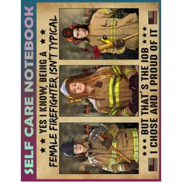 Imagem de Self Care Notebook: Yes i know Being A Female Firefighter My Self-Care, Nutrition, Fitness, Goal Planner for Productivity, Time Management and Focus - ... a Happier, Healthier & More Grateful Mindset