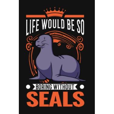 Imagem de Robben Notizbuch: Life would be so boring without Seal Seelöwe Robbe / 6x9 Zoll / 120 karierte Seiten