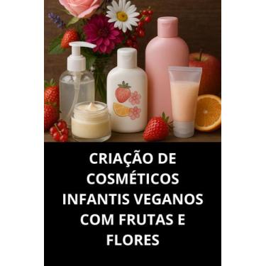 Imagem de Livro Criação De Cosméticos Infantis Veganos Com Frutas E Flores - Duk