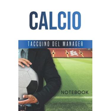 Imagem de Taccuino del Manager: Notebook. Quaderno appunti per manager e operatori del Calcio. Idea regalo per natale e compleanno per amatori e sportivi