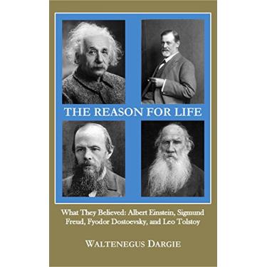 Imagem de THE REASON FOR LIFE: EXAMINATION OF THE LIFE PHILOSOPHIES OF ALBERT EINSTEIN, SIGMUND FREUD, FYODOR DOSTOEVSKY, AND LEO TOLSTOY (English Edition)