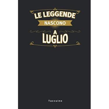 Imagem de Le leggende Nascono A Luglio - Taccuino: Taccuino Journal Libretto d'appunti Blocco Notes Quaderno Agendina Giornale Uomini Donne Regalo Di Compleanno ... Presente Idea Torta - 110 Pagine Allineate