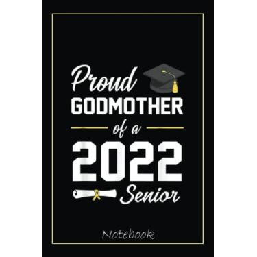Imagem de Proud Godmother of a 2022 Senior Grandma Celebration Gifts Notebook: Graduation Gift Diary For Notes, Congratulations, Graduate Journal, Gold Graduate ... Journal, 6x9 college ruled notebook