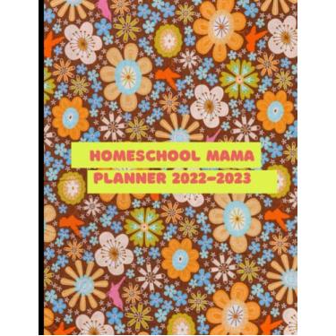 Imagem de Homeschool Mama Planner 2022-2023: Monthly Calendar and Weekly Curriculum Lesson Planner and Record Book for Teaching Everyone