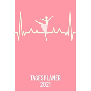 Imagem de Tagesplaner 2021: DIN A5 Kalender von 01/2021-12/2021 1 Tag = 1 Seite mit großem Tageskalender und großartiger Übersicht. Monatsübersicht, ... Kalenderbuch/ballerina heartbeat Herzschlag