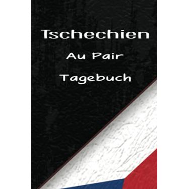 Imagem de Tschechien Au-Pair Tagebuch: Praktisches Reisetagebuch als Gast Abschiedsgeschenk für die Auslandsjahr Reise zum Eintragen, ausfüllen und selber Schreiben der Tageserlebnisse