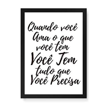 Imagem de Arte Maníacos Quadro Decorativo Quando Você Ama o Que Tem - 23x16,25cm (Moldura em laca preta)