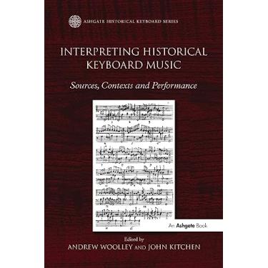 Imagem de Interpreting Historical Keyboard Music: Sources, Contexts and Performance. Edited by Andrew Woolley, John Kitchen