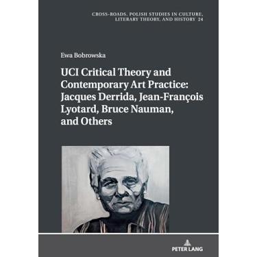 Imagem de UCI Critical Theory and Contemporary Art Practice: Jacques Derrida, Jean-François Lyotard, Bruce Nauman, and Others: With a Prologue by Georges Van Den Abbeele: 24