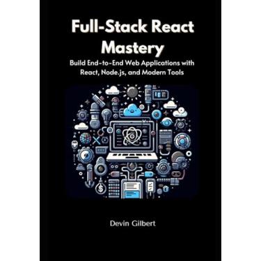 Imagem de Full-Stack React Mastery: Build End-to-End Web Applications with React, Node.js, and Modern Tools