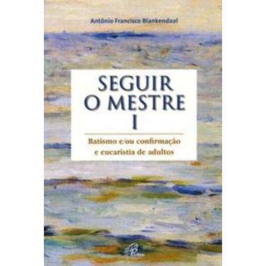 Imagem de Seguir o Mestre - Vol. i - Batismo E/ou Confirmação e Eucaristia De Adultos