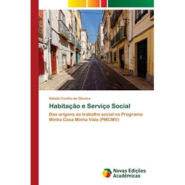 Imagem de Habitação e Serviço Social: Das origens ao trabalho social no Programa Minha Casa Minha Vida (PMCMV)
