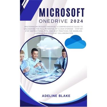 Imagem de Microsoft OneDrive: Mastering Microsoft OneDrive: A Comprehensive Guide to Unleashing the Full Potential of Cloud Storage – Step-by-Step Instructions, ... for Seamless Learning an (English Edition)
