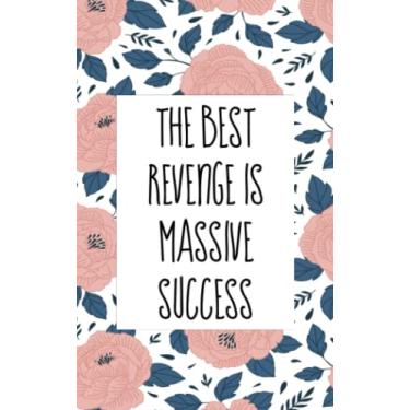 Imagem de The best revenge is massive success: An inspirational blank lined journal with elegant&simple design for boys,girls,women,men,school,desktop,work,study with 5x8 in size and 120 pages