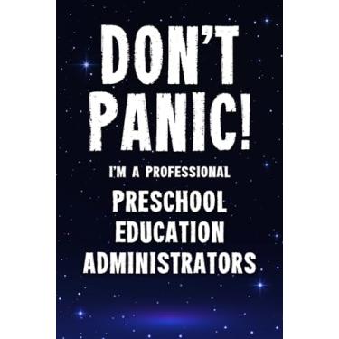 Imagem de Don't Panic! I'm A Professional Preschool Education Administrators: Customized 100 Page Lined Notebook Journal Gift For A Busy Preschool Education ... : Far Better Than A Throw Away Greeting Card.