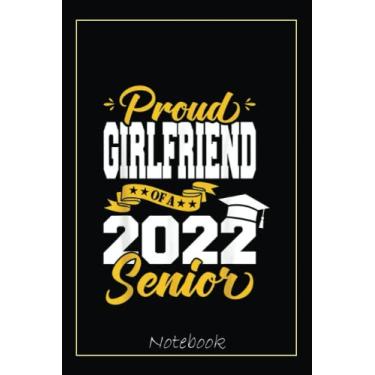 Imagem de Proud Girlfriend Of A 2022 Senior Class Of 2022 Graduation Notebook: Graduation Gift Diary For Notes, Congratulations, Graduate Journal, Gold Graduate ... Journal, 6x9 college ruled notebook