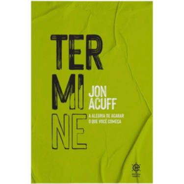 Imagem de Termine: A Alegria De Acabar O Que Você Começa