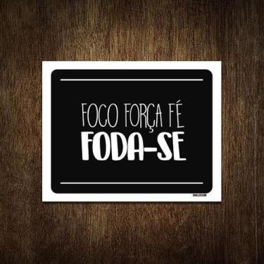 Imagem de Placa Decorativa - Foco Força Fé Foda-Se 27X35 - Sinalizo.Com