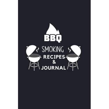 Imagem de BBQ Smoking Recipes & Journal: Blank Barbecue Cookbook to Note Down Grill Recipes, Record BBQ Meat, Temperature, Wood, Preparation, Sauce and ... for Barbecue Smokers and Lovers.