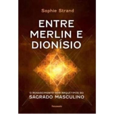 Imagem de Entre merlin e dionísio o renascimento dos Arquétipos do Sagrado mascu