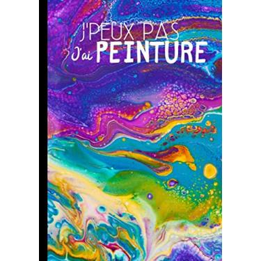 Imagem de J'peux pas j'ai peinture: carnet de notes pour les amoureux de peinture, dessin cadeau idéal pour les artistes- 100 pages format 7*10 pouces