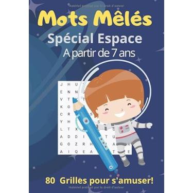 Imagem de Mots Mêlés Spécial Espace à partir de 7 ans 80 Grilles pour s'amuser!: Cahier d'Activités de Mots Cachés I Carnet pour les enfants I Puzzles dédiés à ... I Aux Constellations I 7 x 10 pouces