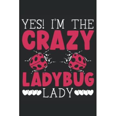 Imagem de Yes I'm The Crazy Ladybug Lady Journal Notebook: Bug Catcher Insect Notebook, Bug Catching Log Book, Insects and Nature Study, Entomology Notebook. Journal Notebook 6x9 inches 120 pages.