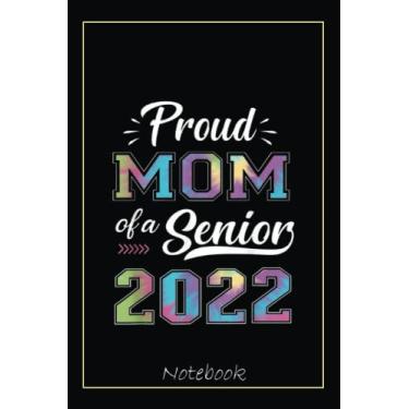 Imagem de Proud Mom of a 2022 Senior Class of 22 Senior Mom Notebook: Graduation Gift Diary For Notes, Congratulations, Graduate Journal, Gold Graduate Gifts, Graduation Journal, 6x9 college ruled notebook