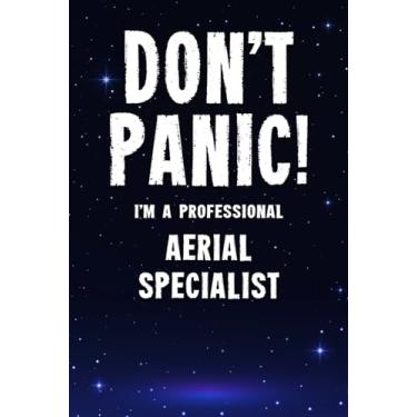 Imagem de Don't Panic! I'm A Professional Aerial Specialist: Customized 100 Page Lined Notebook Journal Gift For A Busy Aerial Specialist : Far Better Than A Throw Away Greeting Card.