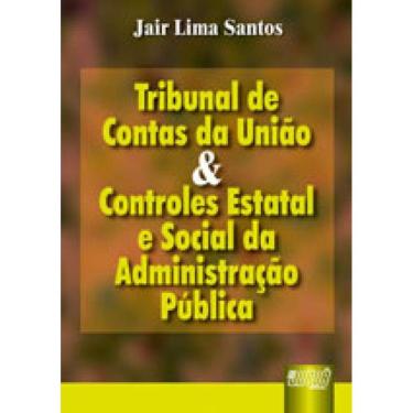 Imagem de Tribunal De Contas Da União E Controles Estatal E Social Da Administração Pública