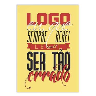 Imagem de Placa Decorativa Logo Eu Que Sempre Achei Legal Ser Tão Errado Decoração Poster Quarto Sala