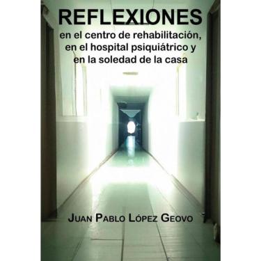 Imagem de Reflexiones en el centro de rehabilitación, en el hospital psiquiátrico y en la soledad de la casa-E