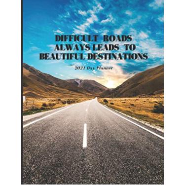 Imagem de 2021 Day Planner Difficult Roads Always Leads To Beautiful Destination: 365 Daily agenda planner for goal tracking and achieving and success (large ... Logbook ... Daily Appointments Planner)