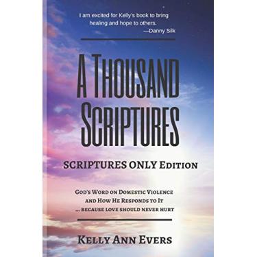 Imagem de A Thousand Scriptures: Scriptures Only Edition Series 2 God's Word on Domestic Violence ... because love should never hurt! Discover God's ZERO Tolerance towards Domestic Violence and How He RESPONDS