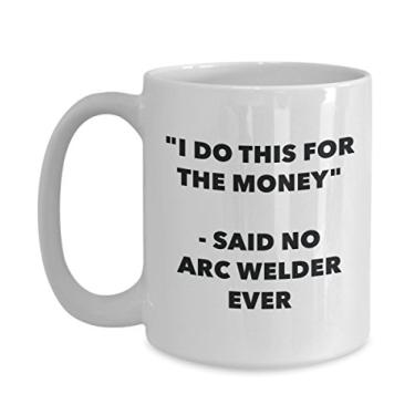 Imagem de Caneca "I Do This for the Money" - Said No Arc Welder Ever - Caneca de café de cacau quente engraçado - ideia de de Natal