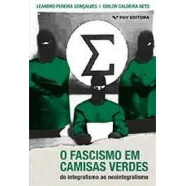 Imagem de Fascismo Em Camisas Verdes: Do Integralismo Ao Neointegralismo - Fgv
