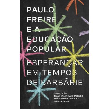 Imagem de Paulo Freire E A Educação Popular: Esperançar Em Tempos De Barbárie
