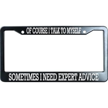Imagem de Of Course I Talk to Myself Sometimes I Need Expert Advice Moldura de placa de licença para homens/mulheres, moldura de etiqueta de carro de aço inoxidável humorístico, suporte de placa de licença
