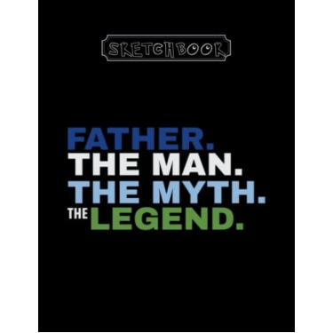 Imagem de Sketchbook: Father The Man The Myth The Legend 8.5''x11'' Sketchbook White paper Black Cover Best Gifts