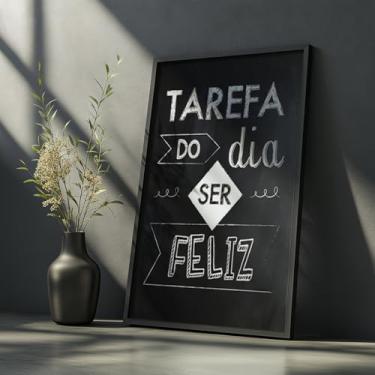 Imagem de Quadro Decorativo Tarefa Do Dia Ser Feliz Com Moldura Frase Positiva Tipografia Lousa Preta Parede Motivacional Decor Criativa
