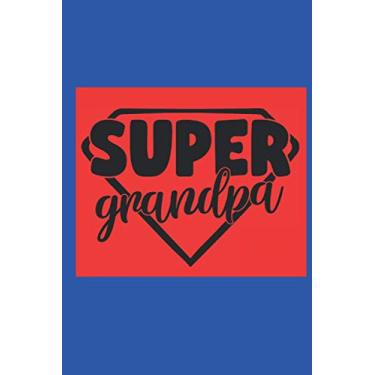 Imagem de Super Grandpa: Grandfather & Grandmother Quotes Notebook,Journal,100 pages,to sketch,a new diary,ideas book,notepad or write your thoughts,jokes,pocket notebook.