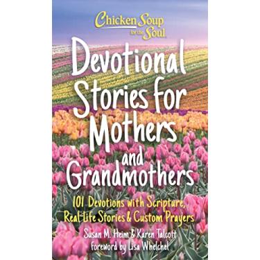 Imagem de Chicken Soup for the Soul: Devotional Stories for Mothers and Grandmothers: 101 Devotions with Scripture, Real-Life Stories & Custom Prayers